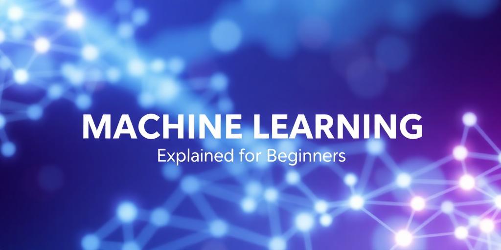 Machine Learning Explained for Beginners